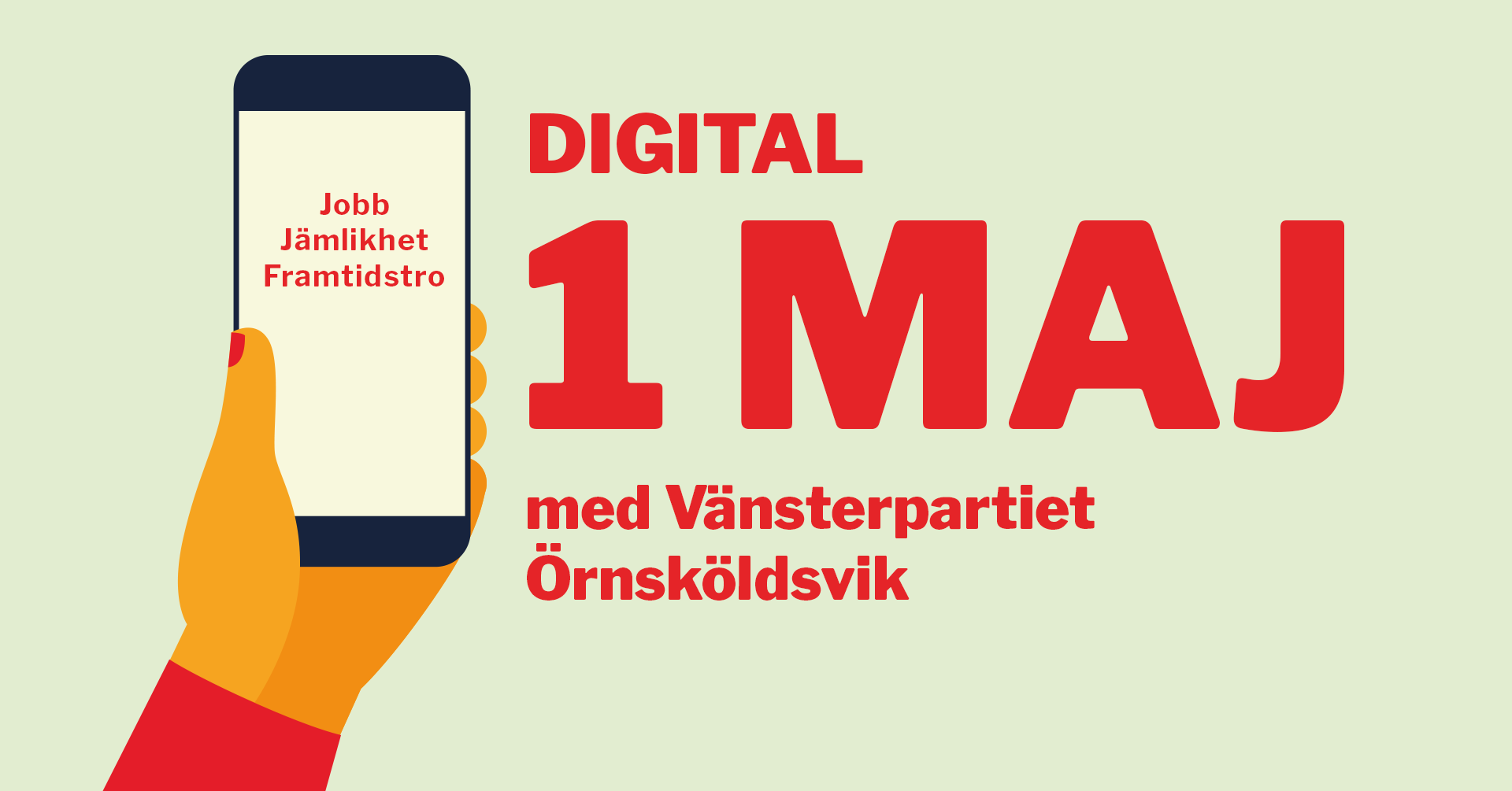 Formgiven bild med mintgrön bakgrund, illustrerad hand som håller i en mobil med texten jobb, jämlikhet framtidstro i och bredvid texten digital 1 maj med Vänsterpartiet Örnsköldsvik i rött.