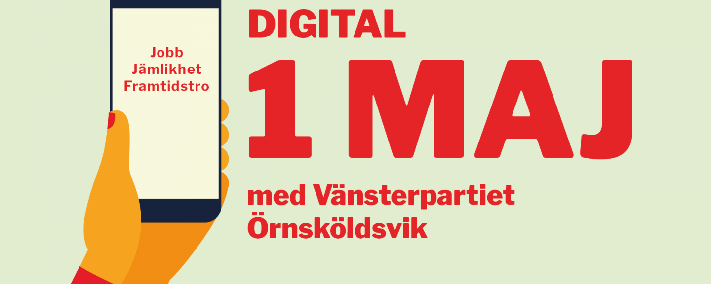 Formgiven bild med mintgrön bakgrund, illustrerad hand som håller i en mobil med texten jobb, jämlikhet framtidstro i och bredvid texten digital 1 maj med Vänsterpartiet Örnsköldsvik i rött.