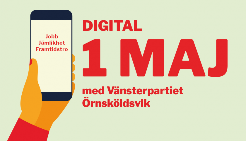 Formgiven bild med mintgrön bakgrund, illustrerad hand som håller i en mobil med texten jobb, jämlikhet framtidstro i och bredvid texten digital 1 maj med Vänsterpartiet Örnsköldsvik i rött.